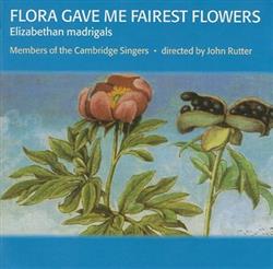 Download Members Of The Cambridge Singers Directed By John Rutter - Flora Gave Me Fairest Flowers Elizabethan Madrigals