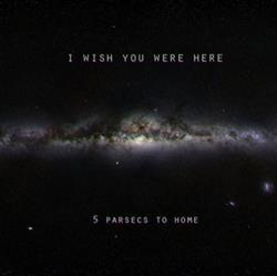 Download I Wish You Were Here - 5 Parsecs To Home