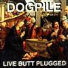 ascolta in linea Dogpile - Live Butt Plugged