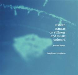 Download Antoine Beuger Greg Stuart - Sixteen Stanzas On Stillness And Music Unheard