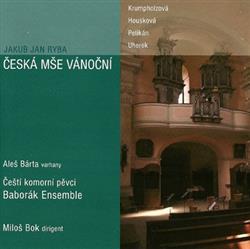 Download Jakub Jan Ryba Krumpholzová, Housková, Pelikán, Uherek, Aleš Bárta, Čeští Komorní Pěvci, Baborák Ensemble, Miloš Bok - Česká Mše Vánoční