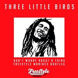 Download Freestyle Maniacs - Three Little Bird Dont Worry About A Thing Freestyle Maniacs Bootleg