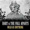 écouter en ligne Bart & The Fall Aparts - Wild As Anything