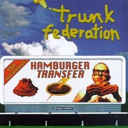 Download Trunk Federation - The Infamous Hamburger Transfer