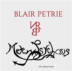 Download Blair Petrie - Metempsychosis the unheard music