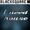 lataa albumi Blacksquare - I Need House