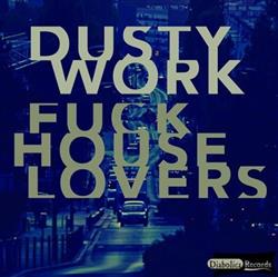 Download Dustywork - Fuck House Lovers