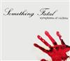 descargar álbum Something Fatal - Symptoms Of Victims