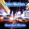 lataa albumi John Wetton And The Les Paul Trio - New York Minute Live At The Iridium 2013