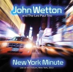 Download John Wetton And The Les Paul Trio - New York Minute Live At The Iridium 2013