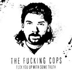 Download The Fucking Cops - Fuck You Up With Some Truth