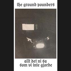 Download The Ground Pounders - Allt Det Ni Sa Som Vi Inte Gjorde