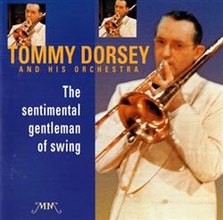 Download Tommy Dorsey And His Orchestra - The Sentimental Gentleman Of Swing