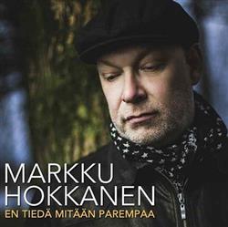 Download Markku Hokkanen - En Tiedä Mitään Parempaa