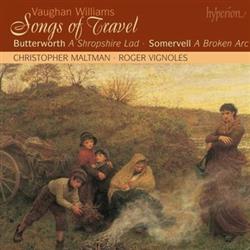 Download Vaughan Williams Butterworth Somervell Christopher Maltman Roger Vignoles - Songs Of Travel A Shropshire Lad A Broken Arc