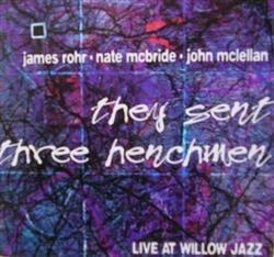 Download James Rohr , Nate McBride, John McLellan - They Sent Three Henchmen Live At Willow Jazz