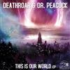 Deathroar & Dr Peacock - This Is Our World EP