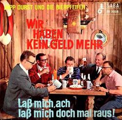 Download Jupp Durst Und Die Bierpfeifer - Wir Haben Kein Geld Mehr Laß Mich Ach Laß Mich Doch Mal Raus