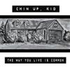 écouter en ligne Chin Up, Kid - The Way You Live Is Common