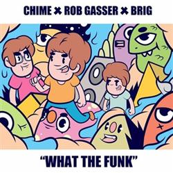 Download Chime X Rob Gasser X Brig - What The Funk