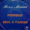 Pierre Marini - Pourquoi Seul A TAimer