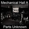 Mechanical Hall A - Parts Unknown