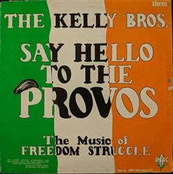 Download The Kelly Brothers - Say Hello To The Provos The Music Of Freedom Struggle