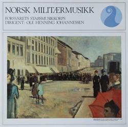 Download Forsvarets Stabsmusikkorps , Dirigent Ole Henning Johannessen - Norsk Militærmusikk