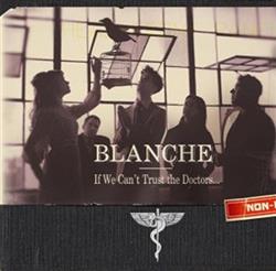 Download Blanche - If We Cant Trust The Doctors