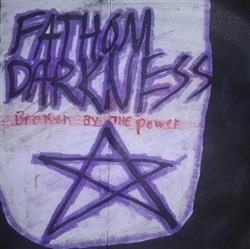 Download Fathom Darkness - Broken By The Power