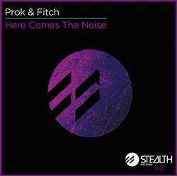 Download Prok & Fitch - Here Comes The Noise