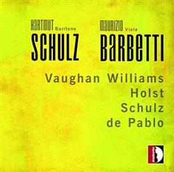 Download Hartmut Schulz, Maurizio Barbetti, Vaughan Williams, Holst, Schulz, de Pablo - My Soul Has Nought But Fire And Ice