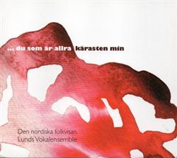 Download Lunds Vokalensemble - Den Nordiska Folkvisan Du Som Ar Allra Karasten Min