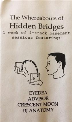 Download Eyedea, Advisor, Crescent Moon, DJ Anatomy - The Whereabouts of Hidden Bridges