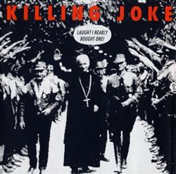 Download Killing Joke - Laugh I Nearly Bought One