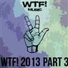 lataa albumi Various - Wtf 2013 Part 3