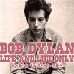 Download Bob Dylan - Life And Life Only Radio TV 1961 1965