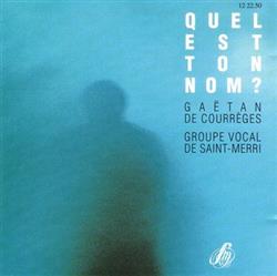 Download Gaëtan De Courrèges, Groupe Vocal De SaintMerri - Quel Est Ton Nom