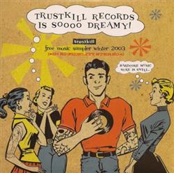 Download Various - Trustkill Records Is Soooo Dreamy