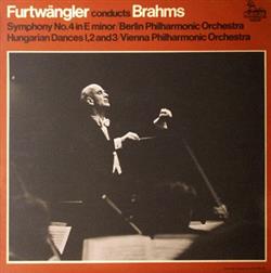 Download Brahms, Furtwängler, Berlin Philharmonic Orchestra, Vienna Philharmonic Orchestra - Furtwängler Conducts Brahms Symphony No 4 In E Minor Hungarian Dances 12 And 3