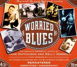 Download Frank Hutchison And Kelly Harrell , With Sessions By The Tenneva Ramblers And The Blue Ridge Highballers - Worried Blues