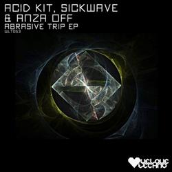 Download Acid Kit, Sickwave & Anza Off - Abrasive Trip EP