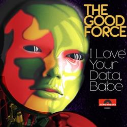 Download The Good Force - I Love Your Data Babe