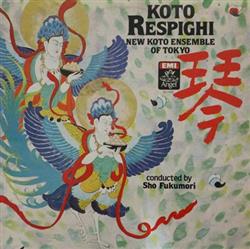 Download Respighi, New Koto Ensemble Of Tokyo, Shō Fukumori - Koto Respighi 琴