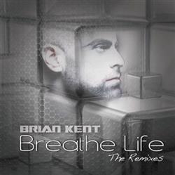 Download Brian Kent - Breathe Life The Remixes