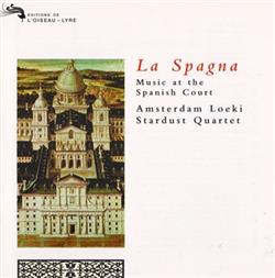 Download Amsterdam Loeki Stardust Quartet - La Spagna Music At The Spanish Court