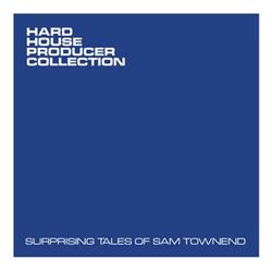 Download Sam Townend - Hard House Producer Collection Surprising Tales Of Sam Townend