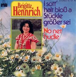 Download Brigitte Hennrich - I Sott Halt Bloß A Stückle Größer Sei No Net Hudle