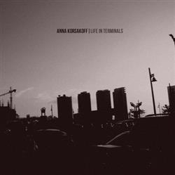 Download Anna Korsakoff - Life In Terminals