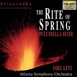 Download Igor Stravinsky, Yoel Levi, Atlanta Symphony Orchestra - Stravinsky The Rite Of Spring Pulcinella Suite